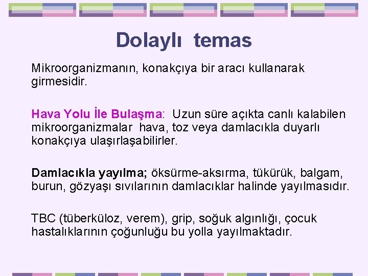 Dolaylı temas Mikroorganizmanın, konakçıya bir aracı kullanarak girmesidir. Hava Yolu İle Bulaşma: Uzun süre