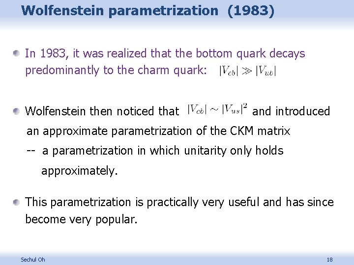 Wolfenstein parametrization (1983) In 1983, it was realized that the bottom quark decays predominantly