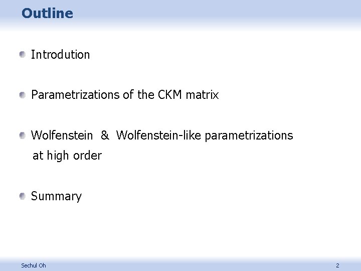 Outline Introdution Parametrizations of the CKM matrix Wolfenstein & Wolfenstein-like parametrizations at high order