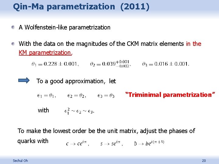 Qin-Ma parametrization (2011) A Wolfenstein-like parametrization With the data on the magnitudes of the