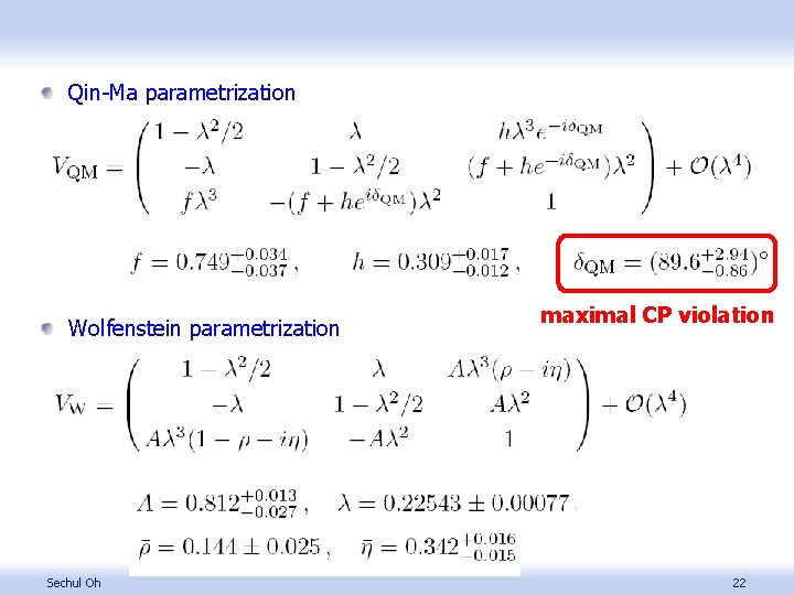 Qin-Ma parametrization Wolfenstein parametrization Sechul Oh maximal CP violation 22 