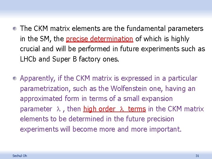 The CKM matrix elements are the fundamental parameters in the SM, the precise determination