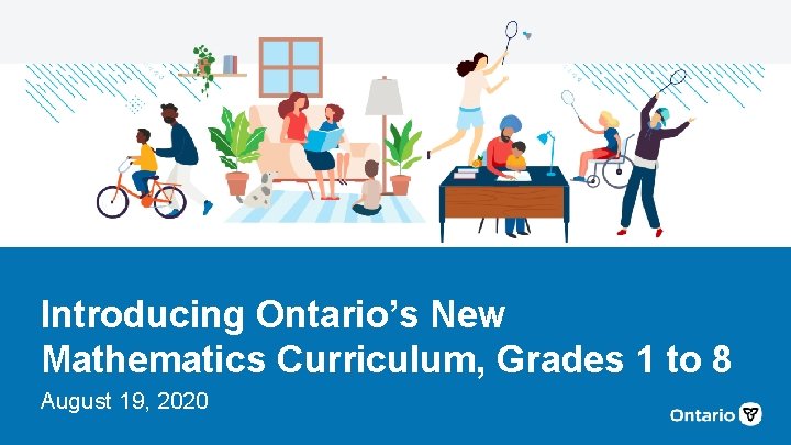 Introducing Ontario’s New Mathematics Curriculum, Grades 1 to 8 August 19, 2020 
