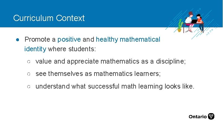 Curriculum Context ● Promote a positive and healthy mathematical identity where students: ○ value