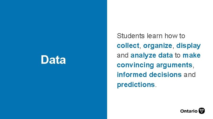 Data Students learn how to collect, organize, display and analyze data to make convincing