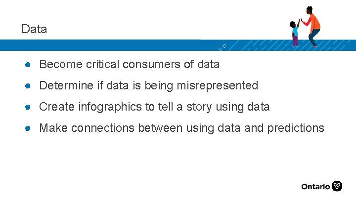 Data ● Become critical consumers of data ● Determine if data is being misrepresented