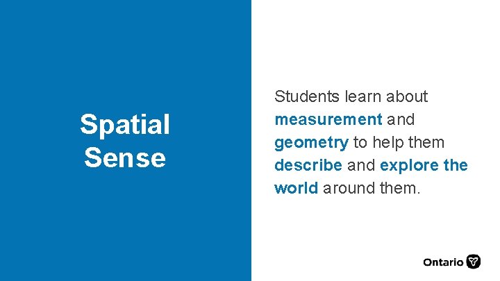 Spatial Sense Students learn about measurement and geometry to help them describe and explore