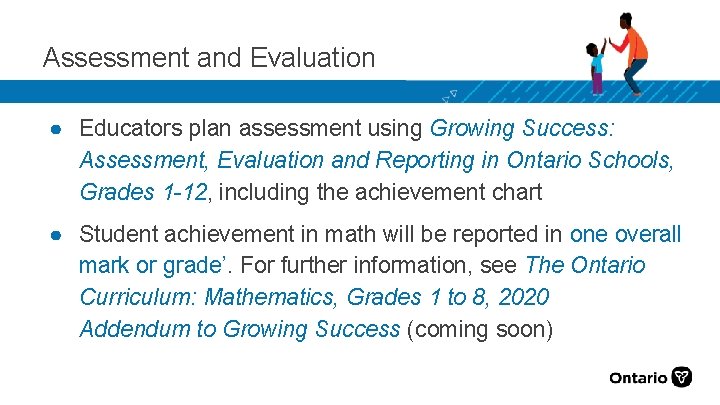 Assessment and Evaluation ● Educators plan assessment using Growing Success: Assessment, Evaluation and Reporting