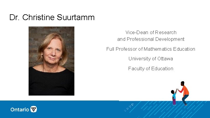 Dr. Christine Suurtamm Vice-Dean of Research and Professional Development Full Professor of Mathematics Education