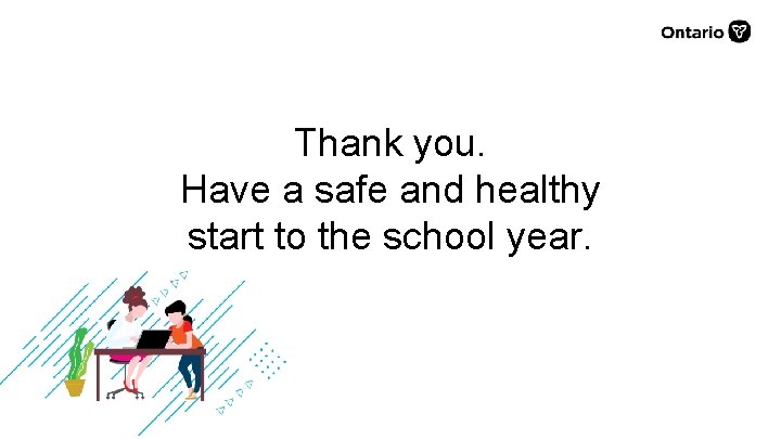 Thank you. Have a safe and healthy start to the school year. 