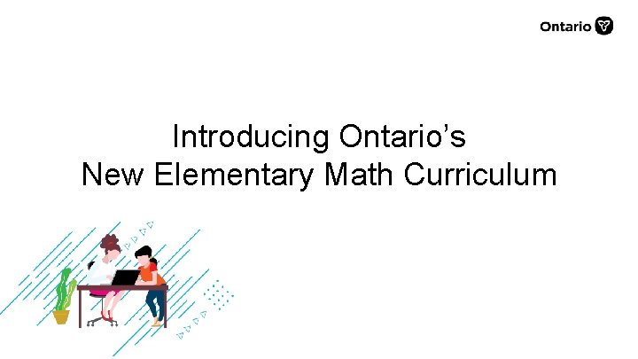 Introducing Ontario’s New Elementary Math Curriculum 