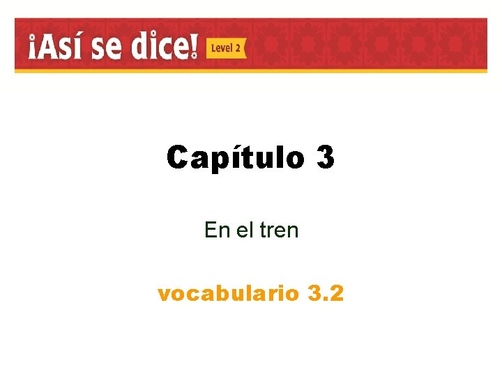 Capítulo 3 En el tren vocabulario 3. 2 