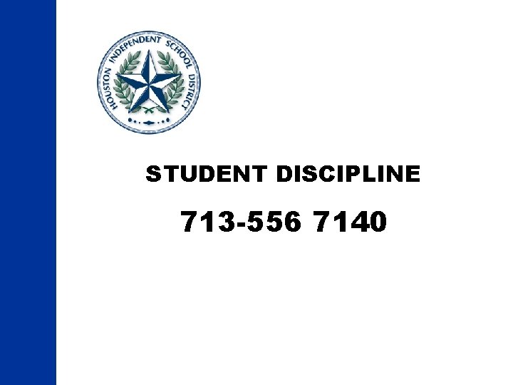 STUDENT DISCIPLINE 713 -556 7140 