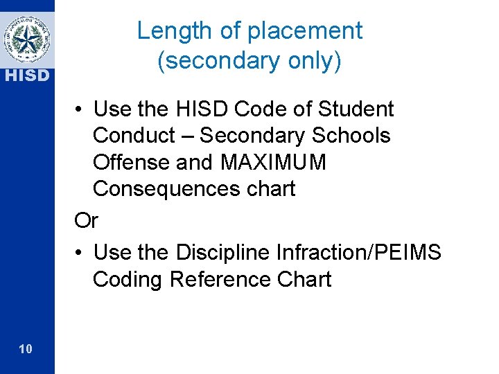 HISD Length of placement (secondary only) • Use the HISD Code of Student Conduct