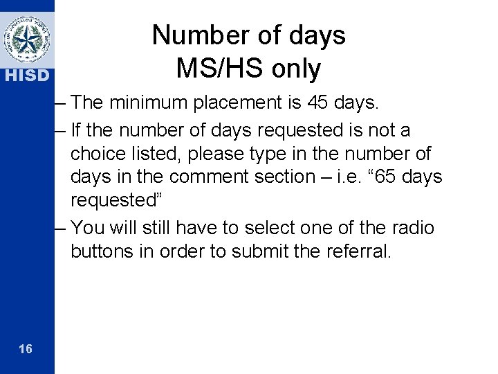 HISD Number of days MS/HS only – The minimum placement is 45 days. –