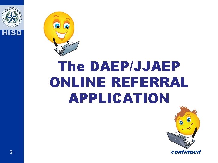 HISD The DAEP/JJAEP ONLINE REFERRAL APPLICATION 2 continued 