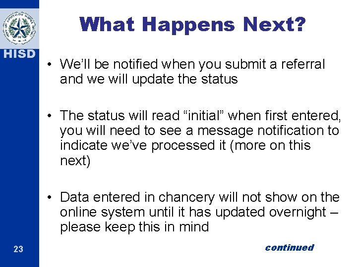 What Happens Next? HISD • We’ll be notified when you submit a referral and