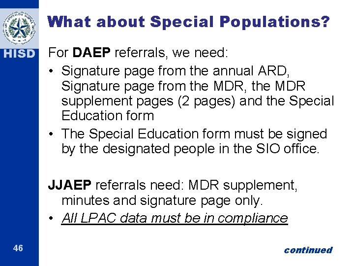 What about Special Populations? HISD For DAEP referrals, we need: • Signature page from