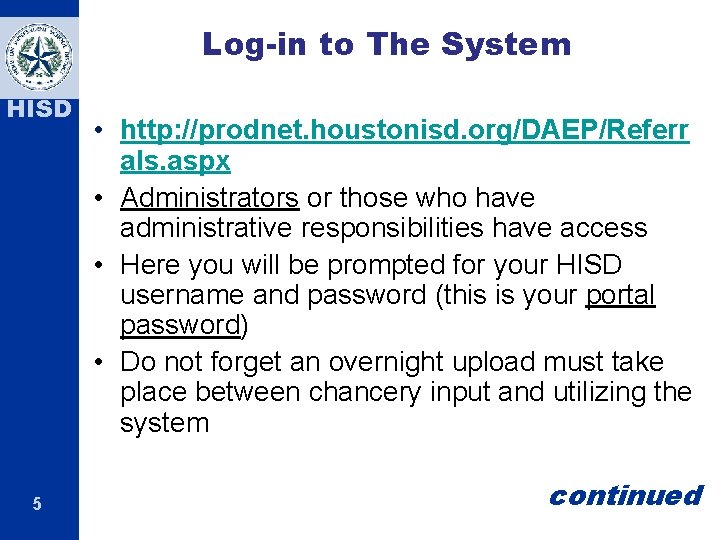 Log-in to The System HISD 5 • http: //prodnet. houstonisd. org/DAEP/Referr als. aspx •