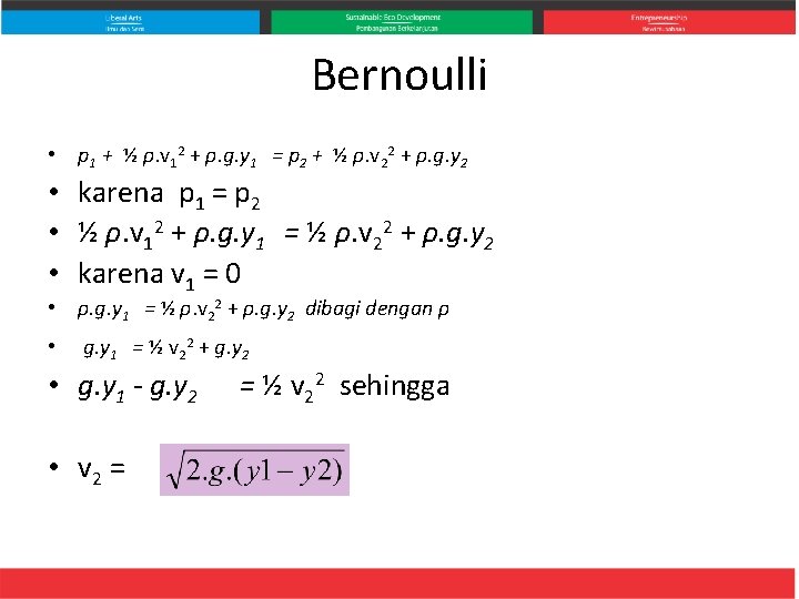 Bernoulli • p 1 + ½ ρ. v 12 + ρ. g. y 1