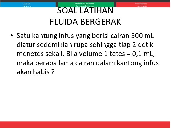 SOAL LATIHAN FLUIDA BERGERAK • Satu kantung infus yang berisi cairan 500 m. L