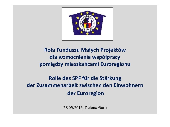 Rola Funduszu Małych Projektów dla wzmocnienia współpracy pomiędzy mieszkańcami Euroregionu Rolle des SPF für