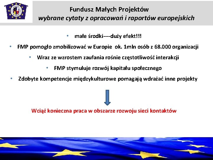 Fundusz Małych Projektów wybrane cytaty z opracowań i raportów europejskich • małe środki----duży efekt!!!