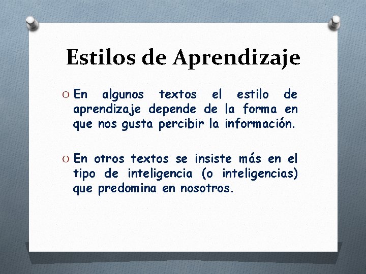 Estilos de Aprendizaje O En algunos textos el estilo de aprendizaje depende de la