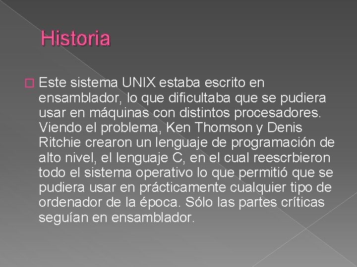 Historia � Este sistema UNIX estaba escrito en ensamblador, lo que dificultaba que se