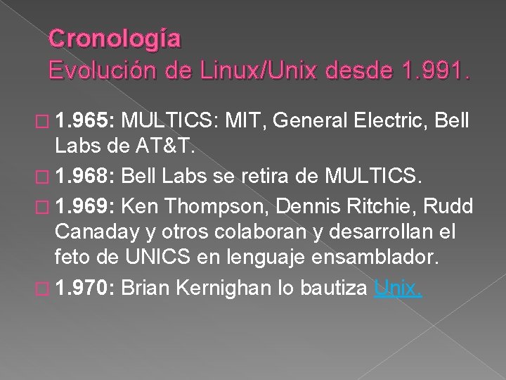 Cronología Evolución de Linux/Unix desde 1. 991. � 1. 965: MULTICS: MIT, General Electric,