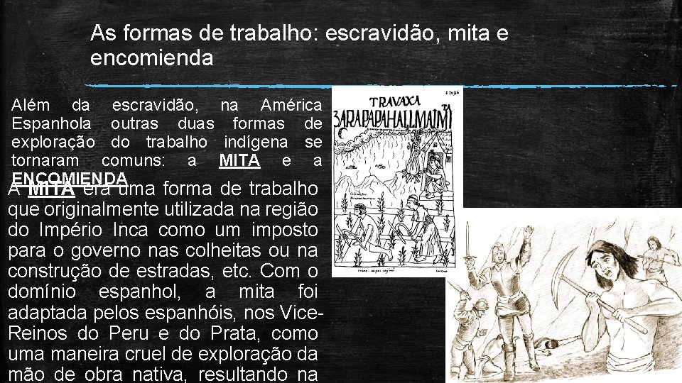 As formas de trabalho: escravidão, mita e encomienda Além da escravidão, na América Espanhola