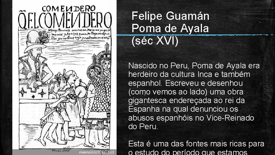 Felipe Guamán Poma de Ayala (séc XVI) Nascido no Peru, Poma de Ayala era