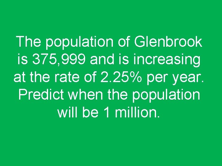The population of Glenbrook is 375, 999 and is increasing at the rate of