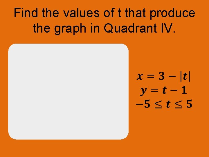 Find the values of t that produce the graph in Quadrant IV. 