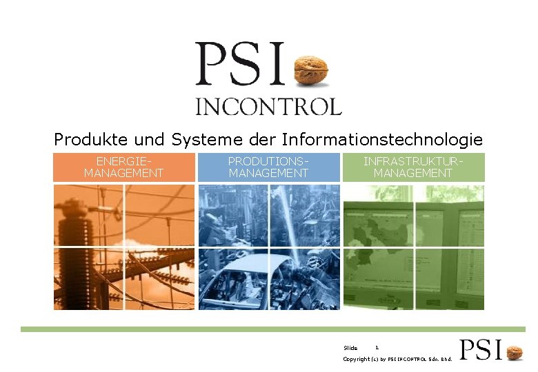 Produkte und Systeme der Informationstechnologie ENERGIEMANAGEMENT PRODUTIONSMANAGEMENT INFRASTRUKTURMANAGEMENT Slide 1 Copyright (c) by PSI