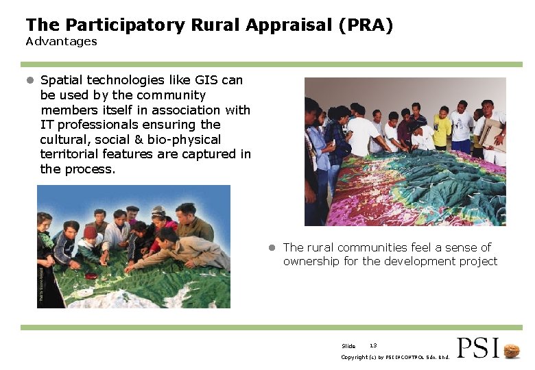 The Participatory Rural Appraisal (PRA) Advantages l Spatial technologies like GIS can be used