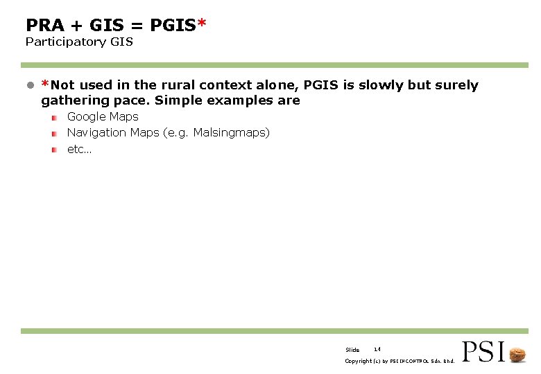 PRA + GIS = PGIS* Participatory GIS l *Not used in the rural context