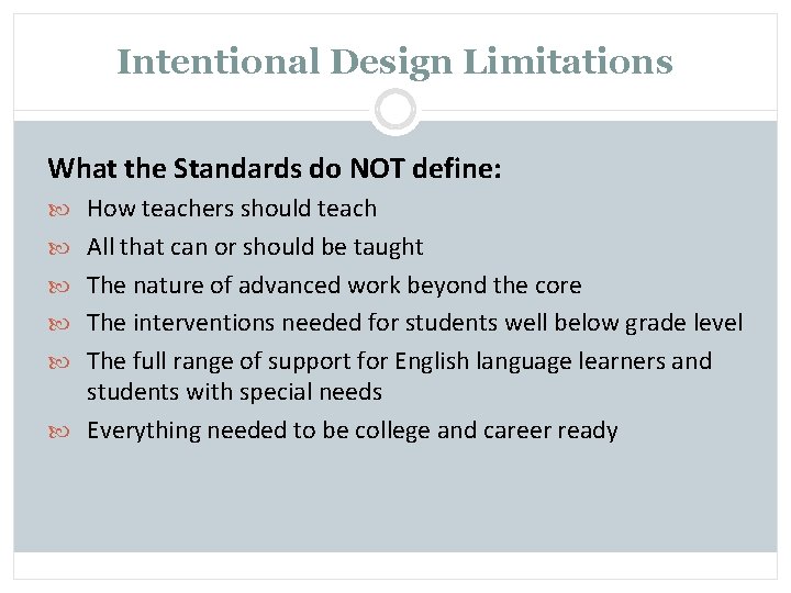 Intentional Design Limitations What the Standards do NOT define: How teachers should teach All