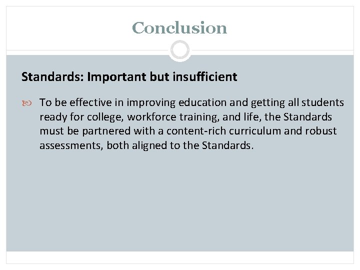 Conclusion Standards: Important but insufficient To be effective in improving education and getting all
