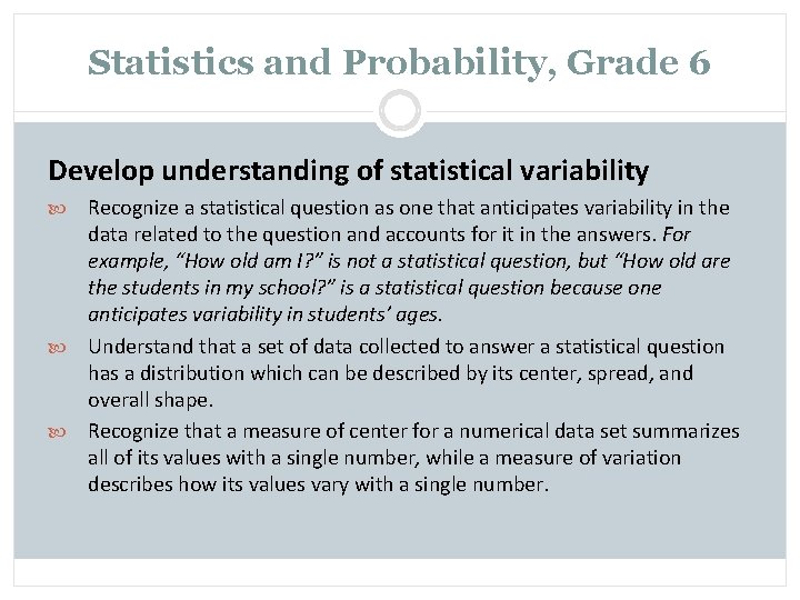 Statistics and Probability, Grade 6 Develop understanding of statistical variability Recognize a statistical question
