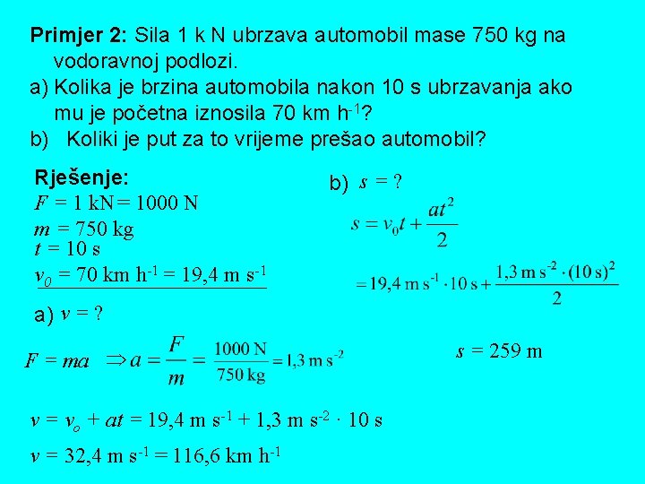 Primjer 2: Sila 1 k N ubrzava automobil mase 750 kg na vodoravnoj podlozi.