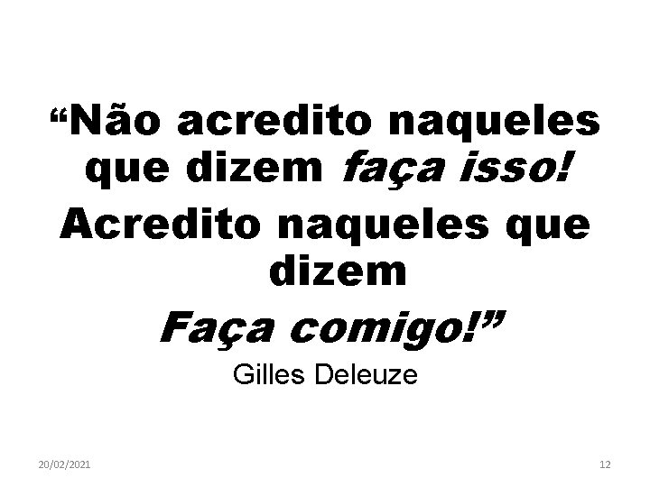 “Não acredito naqueles que dizem faça isso! Acredito naqueles que dizem Faça comigo!” Gilles