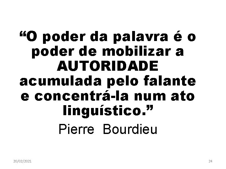 “O poder da palavra é o poder de mobilizar a AUTORIDADE acumulada pelo falante
