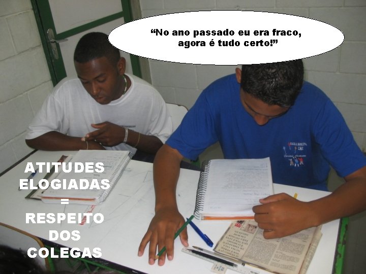 “No ano passado eu era fraco, agora é tudo certo!” ATITUDES ELOGIADAS = RESPEITO