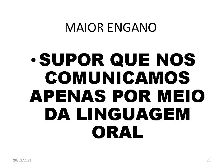  MAIOR ENGANO • SUPOR QUE NOS COMUNICAMOS APENAS POR MEIO DA LINGUAGEM ORAL