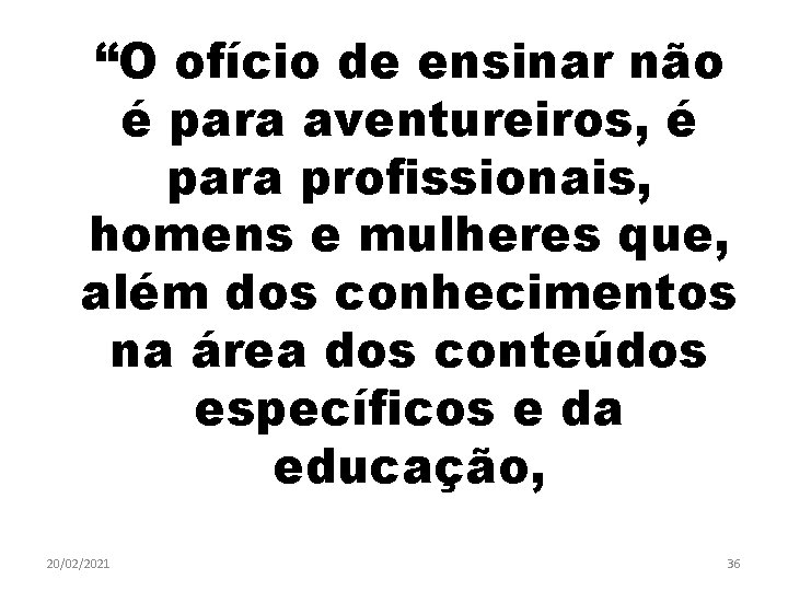 “O ofício de ensinar não é para aventureiros, é para profissionais, homens e mulheres