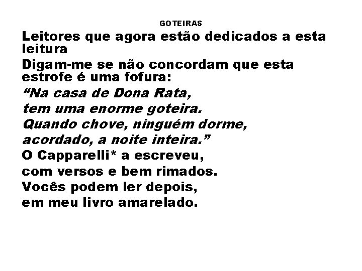 GOTEIRAS Leitores que agora estão dedicados a esta leitura Digam-me se não concordam que