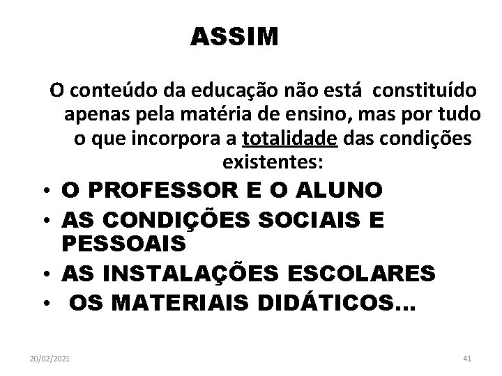 ASSIM O conteúdo da educação não está constituído apenas pela matéria de ensino, mas