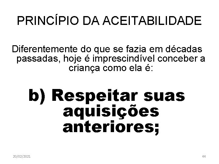 PRINCÍPIO DA ACEITABILIDADE Diferentemente do que se fazia em décadas passadas, hoje é imprescindível