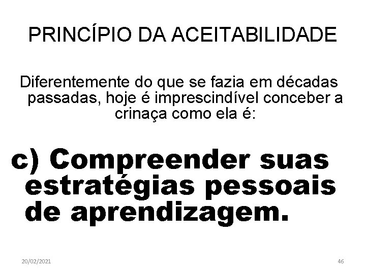 PRINCÍPIO DA ACEITABILIDADE Diferentemente do que se fazia em décadas passadas, hoje é imprescindível